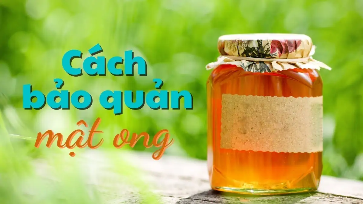 Bảo quản mật ong đúng cách, sử dụng an toàn cho sức khỏe - Droppii Shops